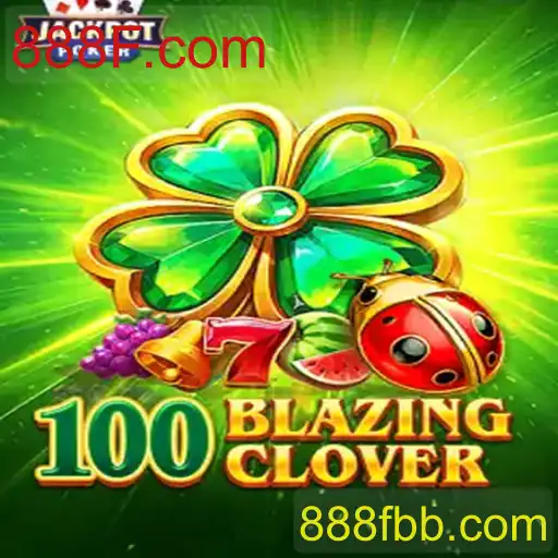 Conheça o emocionante jogo 100BlazingClover promovido por 888F.com